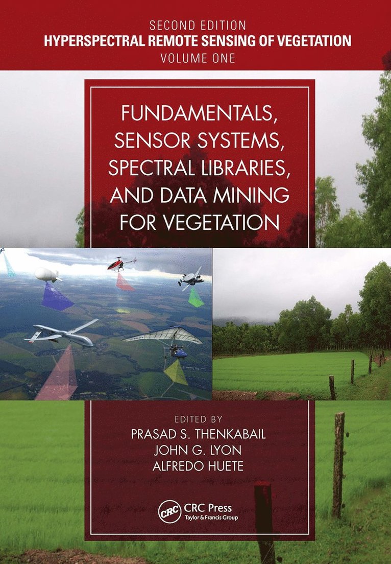 Prasad S. Thenkabail, John G. Lyon, Alfredo Huete - Fundamentals, Sensor Systems, Spectral Libraries, and Data Mining for Vegetation, Häftad