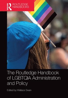 The Routledge Handbook of LGBTQIA Administration and Policy 1