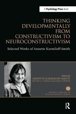 Annette Karmiloff-Smith, Michael S. C. Thomas, Mark H Johnson, PhD Karmiloff-Smith, Annette - Thinking Developmentally from Constructivism to Neuroconstructivism, Häftad