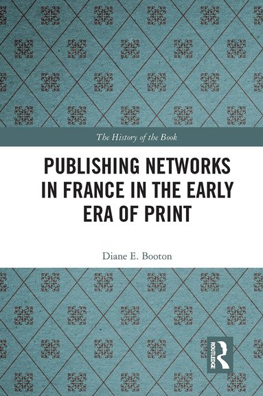 Diane E. Booton - Publishing Networks in France in the Early Era of Print, Häftad