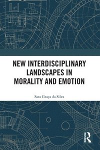 bokomslag New Interdisciplinary Landscapes in Morality and Emotion