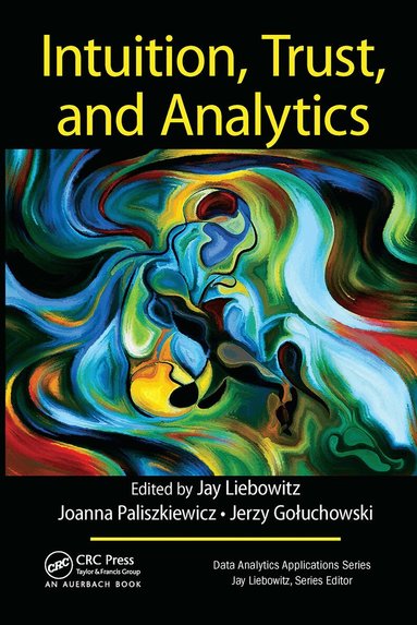 Jay Liebowitz, Joanna Paliszkiewicz, Jerzy Gołuchowski - Intuition, Trust, and Analytics, Häftad