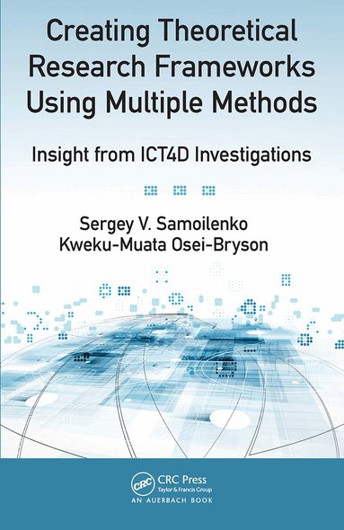 Sergey V. Samoilenko, Kweku-Muata Osei-Bryson - Creating Theoretical Research Frameworks using Multiple Methods, Häftad