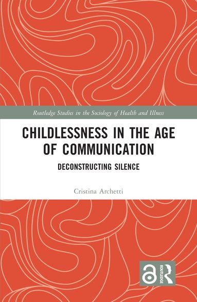 Cristina Archetti - Childlessness in the Age of Communication, Häftad