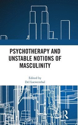 bokomslag Psychotherapy and Unstable Notions of Masculinity