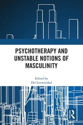 bokomslag Psychotherapy and Unstable Notions of Masculinity