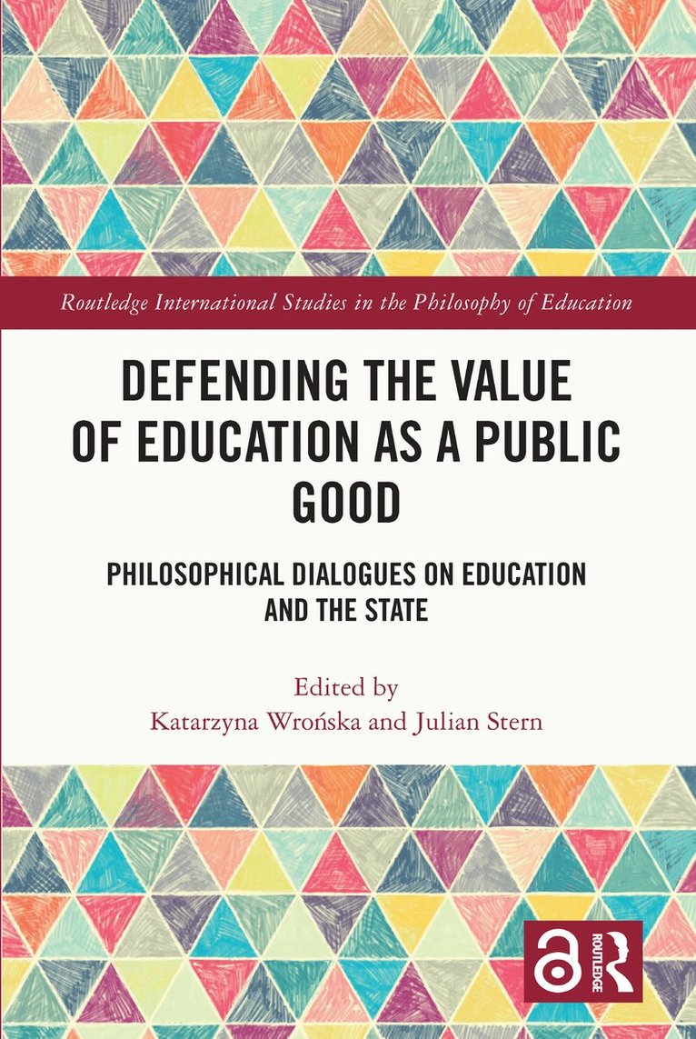 Katarzyna Wrońska, Julian Stern, Poland) Wronska, Katarzyna (Jagiellonian University, UK.) Stern, Julian (Bishop Grosseteste University, Katarzyna Wro&#324;ska, Katarzyna Wronska, Katarzyna Wro¿ska - Defending the Value of Education as a Public Good, Häftad