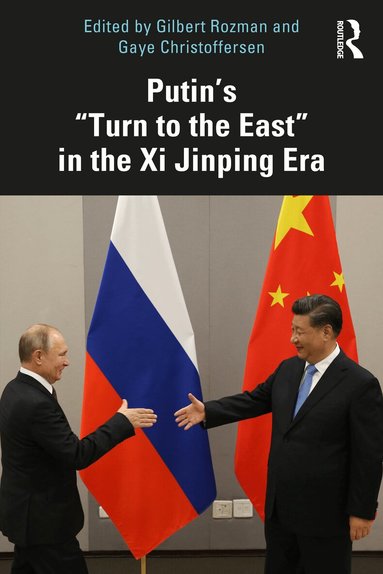 Gilbert Rozman, Gaye Christoffersen - Putin’s “Turn to the East” in the Xi Jinping Era, Häftad