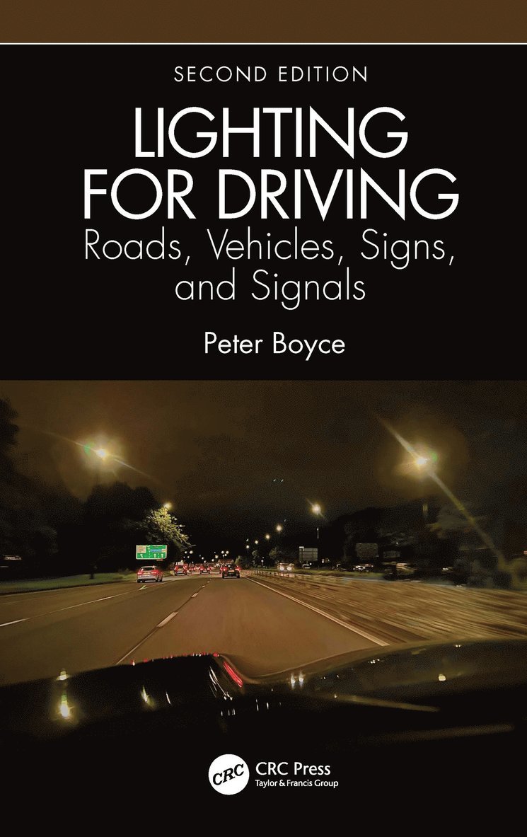 Peter Boyce, UK) Boyce, Peter (Canterbury, Kent - Lighting for Driving: Roads, Vehicles, Signs, and Signals, Second Edition, Inbunden
