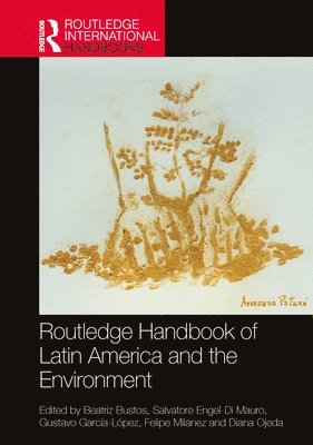 Beatriz Bustos, Salvatore Engel-Di Mauro, Gustavo García-López, Felipe Milanez, Diana Ojeda, Gustavo Garcia-Lopez - Routledge Handbook of Latin America and the Environment, Häftad