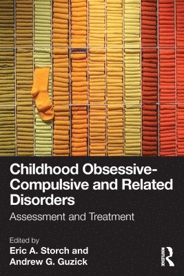 Eric A. Storch, Ph.D., Andrew G. Guzick, Ph.D., Eric A. Storch Ph. D., Andrew G. Guzick Ph. D., Eric A. Storch Ph.D., Andrew G. Guzick Ph.D., Eric A. Storch, Andrew G. Guzick - Childhood Obsessive-Compulsive and Related Disorders, Häftad