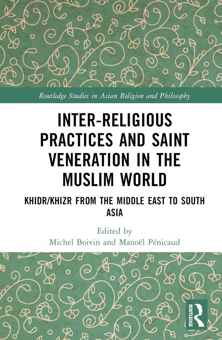 Michel Boivin, Manoël Pénicaud, France) Boivin, Michel (CNRS, France) Penicaud, Manoel (CNRS, Manoël - Inter-religious Practices and Saint Veneration in the Muslim World, Inbunden