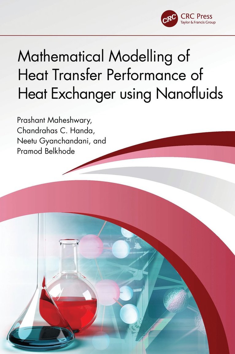 Prashant Maheshwary, Chandrahas C. Handa, Neetu Gyanchandani, Pramod Belkhode, India) C. Handa, Chandrahas (KDKCE, Nagpur, India) Gyanchandani, Neetu (J. D. College of Engineering & Management, Maharashtra - Mathematical Modelling of Heat Transfer Performance of Heat Exchanger using Nanofluids, Inbunden