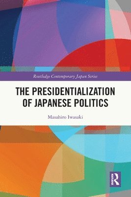 Masahiro Iwasaki, Japan) Iwasaki, Masahiro (Nihon University, Tokyo - Presidentialization of Japanese Politics, Häftad