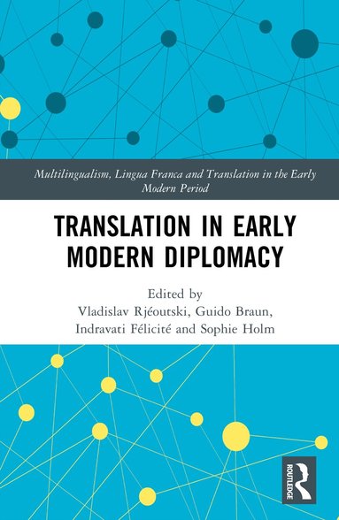 Vladislav Rjéoutski, Guido Braun, Indravati Félicité, Sophie Holm - Translation in Early Modern Diplomacy, Inbunden
