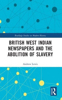 bokomslag British West Indian Newspapers and the Abolition of Slavery