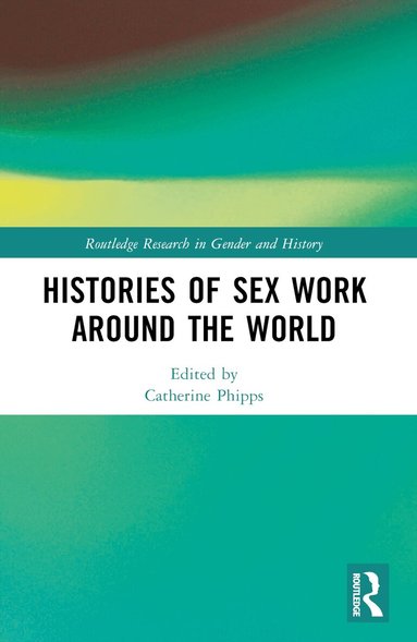 Catherine Phipps - Histories of Sex Work Around the World, Häftad