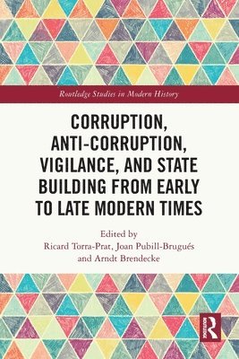 Ricard Torra-Prat, Joan Pubill-Brugués, Arndt Brendecke - Corruption, Anti-Corruption, Vigilance, and State Building from Early to Late Modern Times, Häftad
