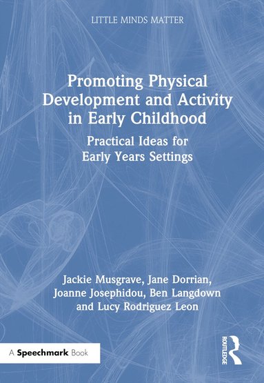 Jackie Musgrave, Jane Dorrian, Joanne Josephidou, Ben Langdown, Lucy Rodriguez Leon - Promoting Physical Development and Activity in Early Childhood, Inbunden