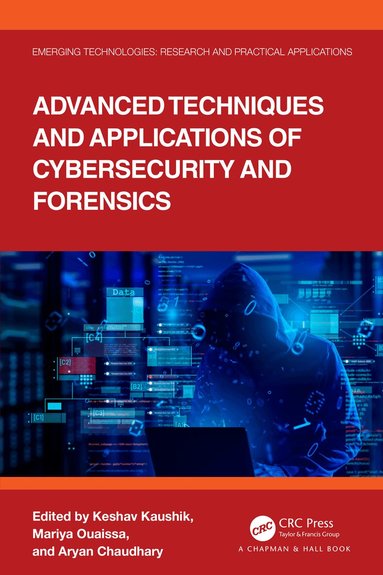 Keshav Kaushik, Mariya Ouaissa, Aryan Chaudhary - Advanced Techniques and Applications of Cybersecurity and Forensics, Inbunden