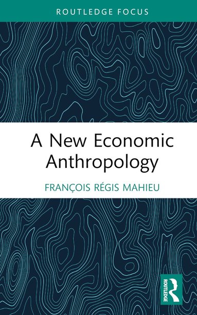 François Régis Mahieu - New Economic Anthropology, Inbunden