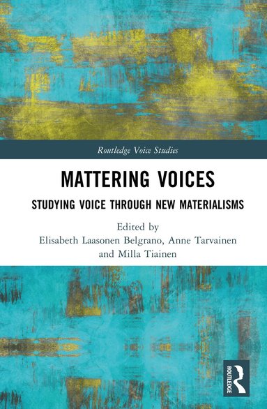 Elisabeth Laasonen Belgrano, Anne Tarvainen, Milla Tiainen - Mattering Voices, Inbunden