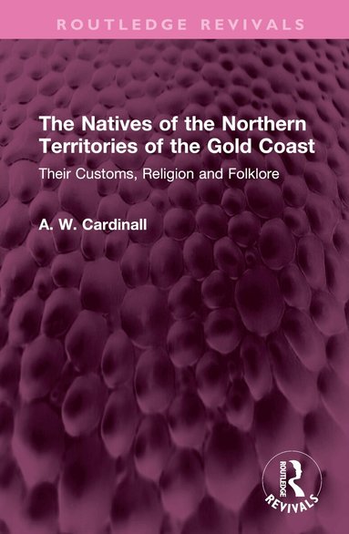 A. W. Cardinall - Natives of the Northern Territories of the Gold Coast, Inbunden