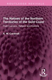 bokomslag The Natives of the Northern Territories of the Gold Coast