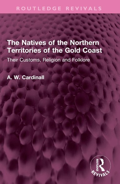 A. W. Cardinall - Natives of the Northern Territories of the Gold Coast, Häftad
