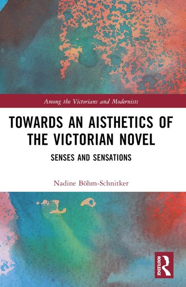 Nadine Böhm-Schnitker - Towards an Aisthetics of the Victorian Novel, Häftad