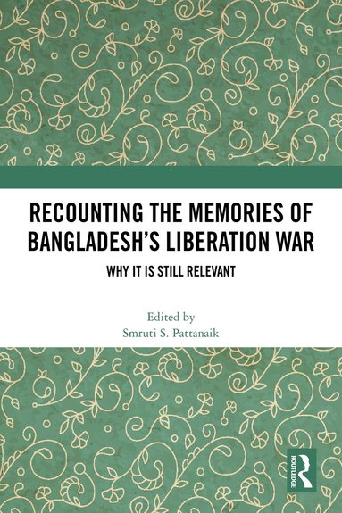 Smruti S. Pattanaik - Recounting the Memories of Bangladesh’s Liberation War, Häftad