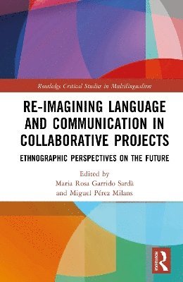 Maria Rosa Garrido Sardà, Miguel Pérez-Milans, Maria Rosa Garrido Sarda, Miguel Perez-Milans - Re-imagining Language and Communication in Collaborative Projects, Inbunden