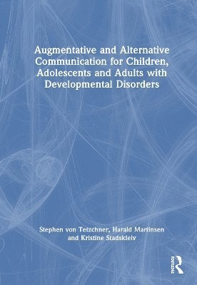 Stephen von Tetzchner, Harald Martinsen, Kristine Stadskleiv, Stephen Von Tetzchner - Augmentative and Alternative Communication for Children, Adolescents and Adults with Developmental Disorders, Inbunden
