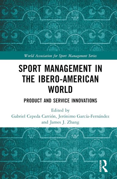 Gabriel Cepeda Carrión, Jerónimo García-Fernández, James J. Zhang - Sport Management in the Ibero-American World, Inbunden
