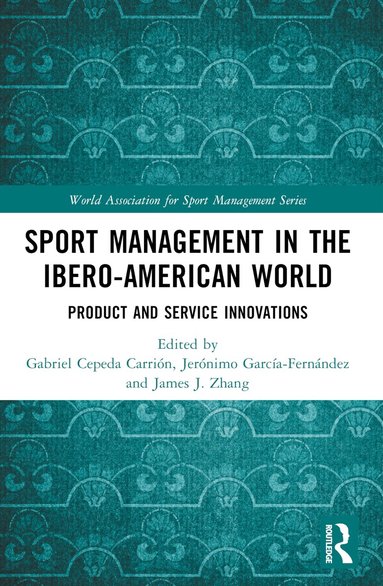 Gabriel Cepeda Carrión, Jerónimo García-Fernández, James J. Zhang - Sport Management in the Ibero-American World, Häftad