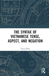 bokomslag The Syntax of Vietnamese Tense, Aspect, and Negation