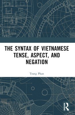 bokomslag The Syntax of Vietnamese Tense, Aspect, and Negation