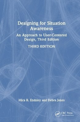 Mica R. Endsley, Debra G. Jones, USA) Endsley, Mica R. (SA Technologies, Mica R Endsley, Debra G Jones - Designing for Situation Awareness, Inbunden