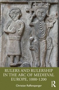 bokomslag Rulers and Rulership in the Arc of Medieval Europe, 1000-1200