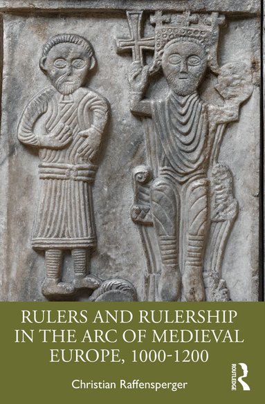 Christian Raffensperger - Rulers and Rulership in the Arc of Medieval Europe, 1000-1200, Häftad