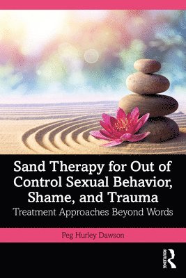 bokomslag Sand Therapy for Out of Control Sexual Behavior, Shame, and Trauma