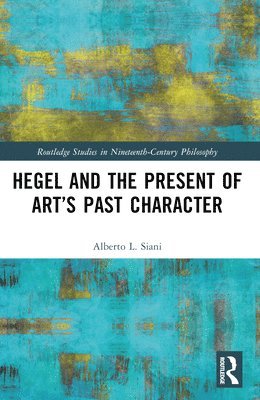 bokomslag Hegel and the Present of Arts Past Character