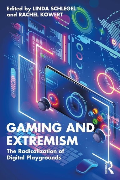 Linda Schlegel, Rachel Kowert - Gaming and Extremism, Häftad
