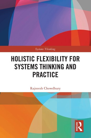 Rajneesh Chowdhury - Holistic Flexibility for Systems Thinking and Practice, Inbunden