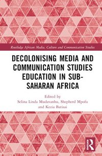 bokomslag Decolonising Media and Communication Studies Education in Sub-Saharan Africa