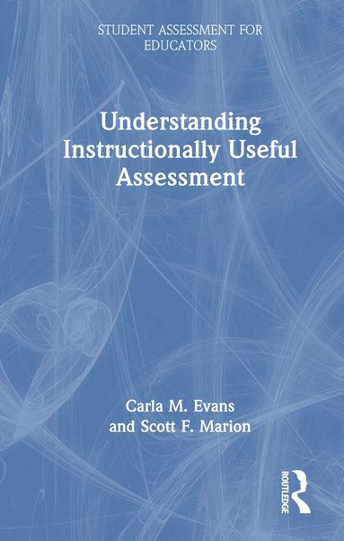 Carla Evans, Scott Marion - Understanding Instructionally Useful Assessment, Inbunden