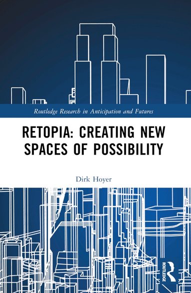 Dirk Hoyer - Retopia: Creating New Spaces of Possibility, Häftad