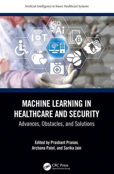 Prashant Pranav, Archana Patel, Sarika Jain - Machine Learning in Healthcare and Security, Häftad