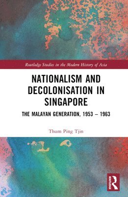 Nationalism and Decolonisation in Singapore 1