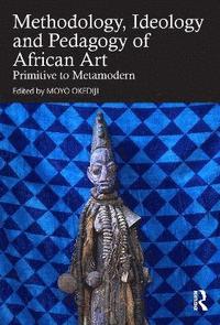 bokomslag Methodology, Ideology and Pedagogy of African Art